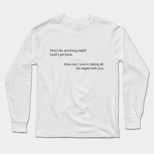 Don't Do Anything Stupid II Long Sleeve T-Shirt